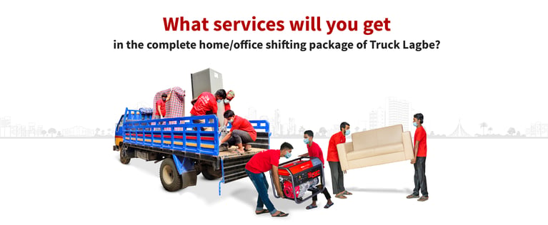 What services will you get in the complete home/office shifting package of Truck Lagbe?